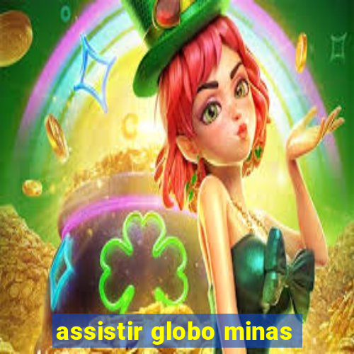 assistir globo minas